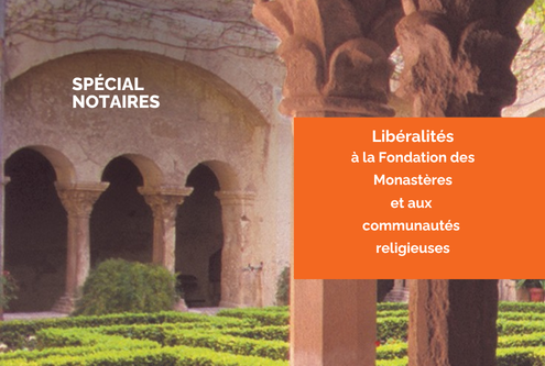 Notaires : pourquoi vous tourner vers la Fondation des Monastères ?